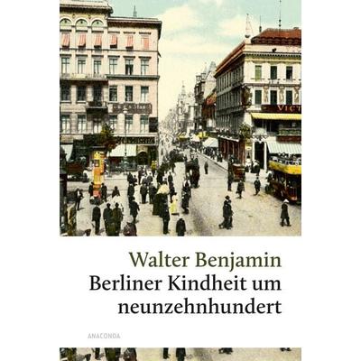 Berliner Kindheit um 1900, Gebundene Ausgabe von Walter Benjamin, Anaconda, 978-3-7306-1550-8