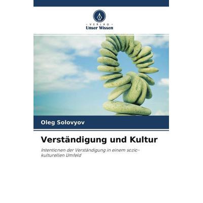 Verständigung und Kultur, Taschenbuch von Oleg Solovyov, Verlag Unser Wissen, 978-620-3-08210-4