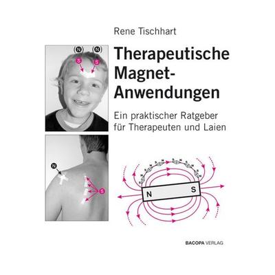 Therapeutische Magnetanwendungen, Gebundene Ausgabe von Rene Tischhart, Bacopa, 978-3-901618-37-6