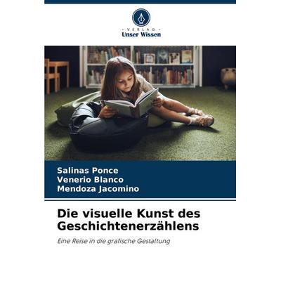 Die visuelle Kunst des Geschichtenerzählens, Taschenbuch von Salinas Ponce,Venerio Blanco,Mendoza Jacomino, Verlag Unser Wissen, 978-620-8-52690-0