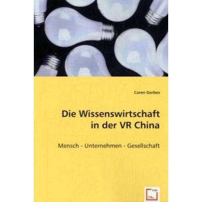 Gerbes, C: Die Wissenswirtschaft in der VR China, Taschenbuch von Caren Gerbes, VDM, 978-3-639-02136-3