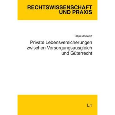 Private Lebensversicherungen zwischen Versorgungsausgleich und Güterrecht, Taschenbuch von Tanja Moewert, Lit Verlag, 978-3-8258-1682-7
