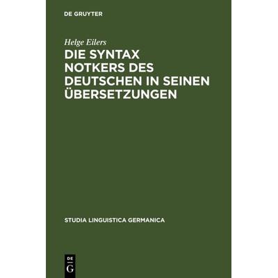 Die Syntax Notkers des Deutschen in seinen Übersetzungen, Gebundene Ausgabe von Helge Eilers, De Gruyter, 978-3-11-017446-5