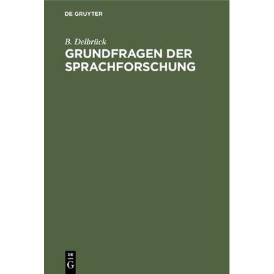 Grundfragen der Sprachforschung, Gebundene Ausgabe von B. Delbrück, De Gruyter Oldenbourg, 978-3-11-109028-3