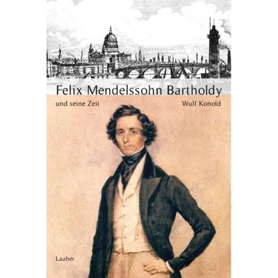 Felix Mendelssohn Bartholdy und seine Zeit -