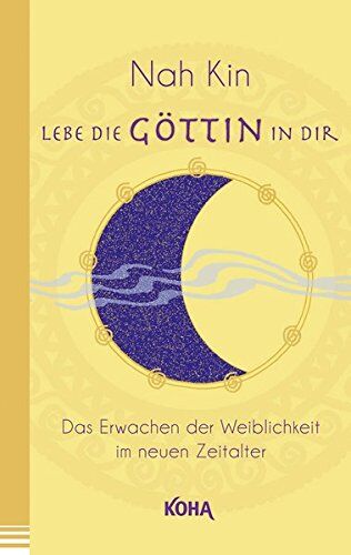 Nah Kin - Lebe die Göttin in dir - Das Erwachen der Weiblichkeit im neuen Zeitalter - Preis vom 16.10.2026 11:41:07 h