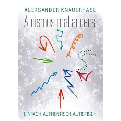 Autismus mal anders, Taschenbuch von Aleksander Knauerhase, BoD – Books on Demand