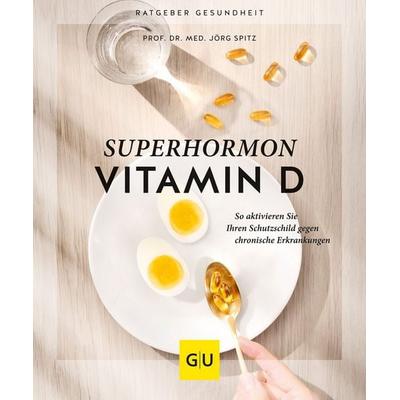 Superhormon Vitamin D, Taschenbuch von Jörg Spitz, Gräfe und Unzer Verlag GmbH, 978-3-8338-8207-4