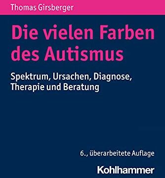 Thomas Girsberger - Die vielen Farben des Autismus: Spektrum, Ursachen, Diagnose, Therapie und Beratung - Preis vom 11.10.2026 15:43:13 h