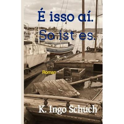 É isso aí. So ist es., Taschenbuch von K. Ingo Schuch, Epubli, 978-3-565-05644-6