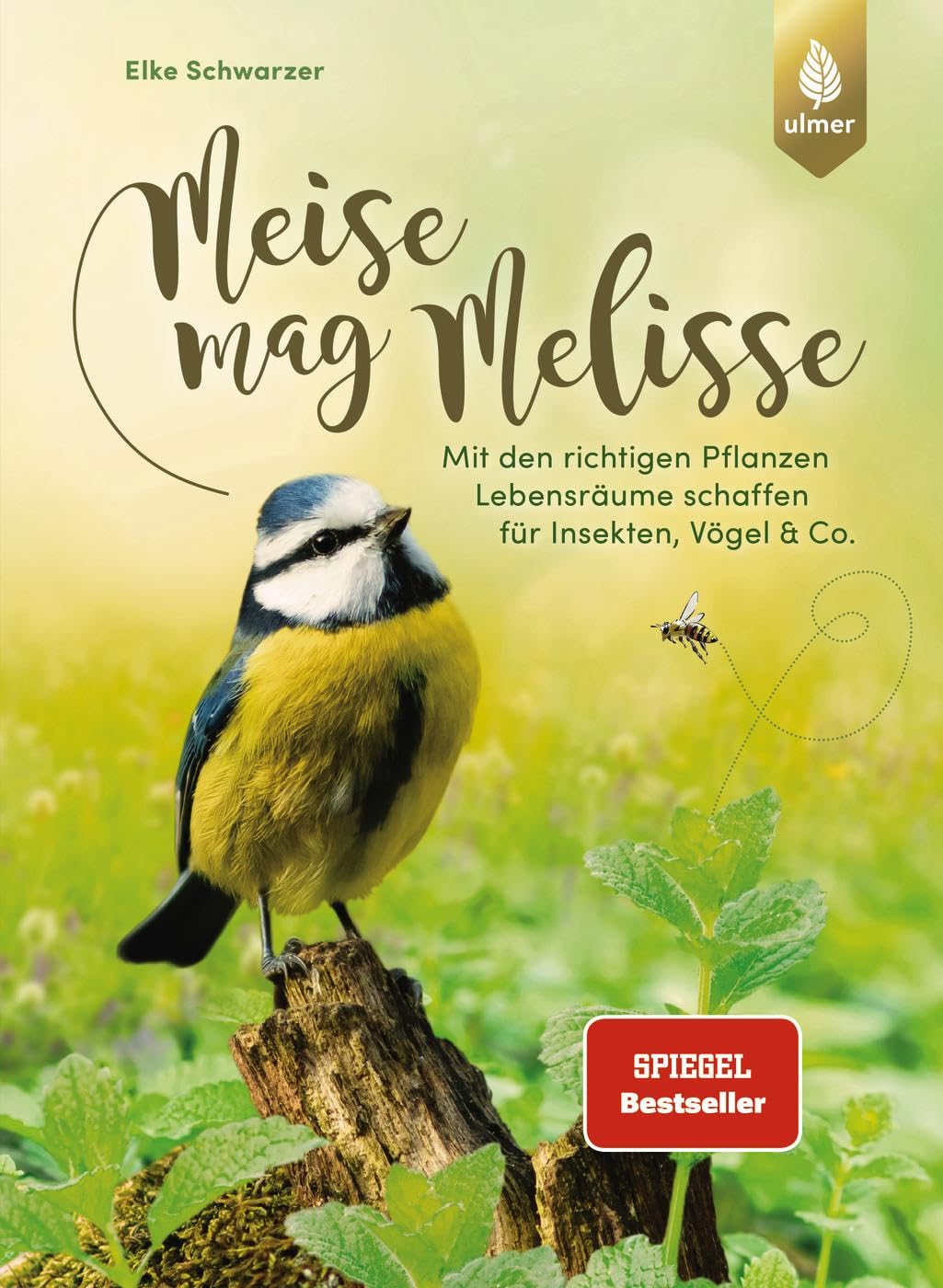 Elke Schwarzer - Meise mag Melisse: Der Spiegel-Bestseller. Mit den richtigen Pflanzen Lebensräume schaffen für Insekten, Vögel & Co. - Preis vom 12.10.2026 11:37:12 h