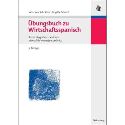 Übungsbuch zu Wirtschaftsspanisch, Gebundene Ausgabe von Johannes Schnitzer,Brigitte Schatzl, De Gruyter Oldenbourg, 978-3-486-57976-5