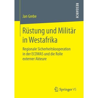 Rüstung und Militär in Westafrika, Taschenbuch von Jan Grebe, Springer Fachmedien Wiesbaden GmbH, 978-3-658-11365-0