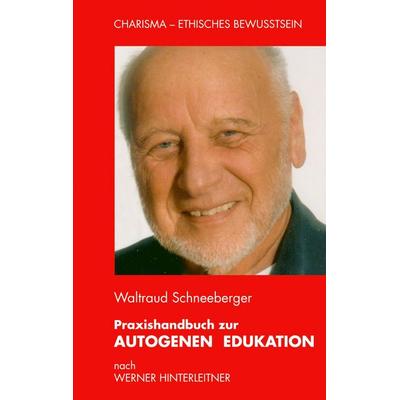 Praxishandbuch zur Autogenen Edukation, Taschenbuch von Waltraud Schneeberger, BoD - Books on Demand, 978-3-9808907-3-1