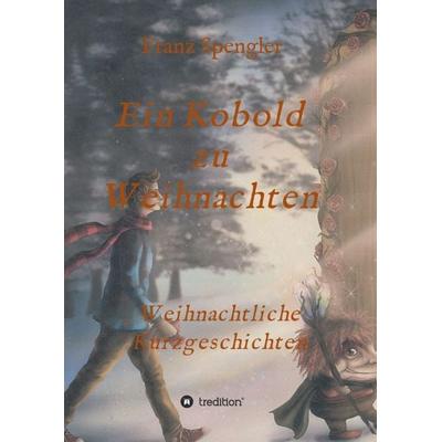 Ein Kobold zu Weihnachten, Taschenbuch von Franz Spengler, Tredition, 978-3-347-22066-9