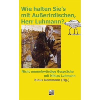 Wie halten Sie's mit Außerirdischen, Herr Luhmann?, Gebundene Ausgabe von Niklas Luhmann, Kulturverlag Kadmos Berlin, 978-3-86599-236-9