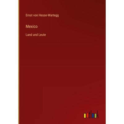 Mexico, Gebundene Ausgabe von Ernst Hesse-Wartegg, Outlook, 978-3-368-38850-8