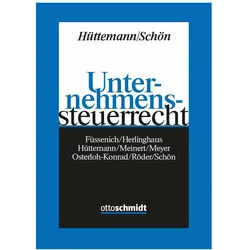 Unternehmenssteuerrecht, Fachbücher von Wolfgang Schön, Andreas Herlinghaus, Rainer Hüttemann, Bert Füssenich, Carsten Meinert, Christine Osterloh-Konrad, Erik Röder, André Meyer
