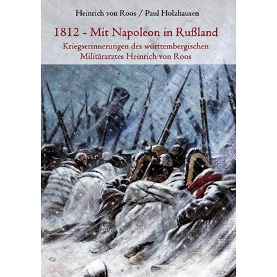 1812 - Mit Napoleon in Rußland, Taschenbuch von Heinrich Roos,Paul Holzhausen, BoD – Books on Demand, 978-3-7347-1589-1