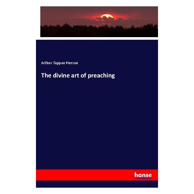 Hansebooks The divine art of preaching (Englisch, Softcover, Arthur T. Pierson, Arthur Tappan Pierson) (56080103)