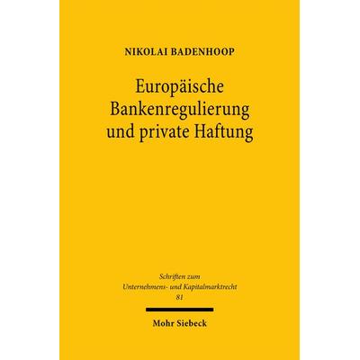 Europäische Bankenregulierung und private Haftung, Gebundene Ausgabe von Nikolai Badenhoop, Mohr Siebeck, 978-3-16-159205-8