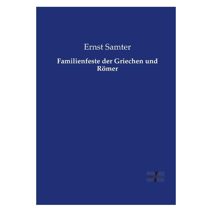Vero Familienfeste der Griechen und Römer (Deutsch, Softcover, Ernst Samter) (55559309)