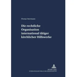 Die rechtliche Organisation international tätiger kirchlicher Hilfswerke, Fachbücher von Florian Herrmann