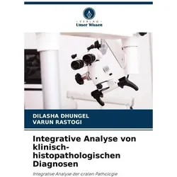 Integrative Analyse von klinisch-histopathologischen Diagnosen, Fachbücher von Varun Rastogi, DILASHA DHUNGEL