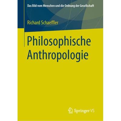 Philosophische Anthropologie, Gebundene Ausgabe von Richard Schaeffler, Springer Fachmedien Wiesbaden GmbH, 978-3-658-25870-2