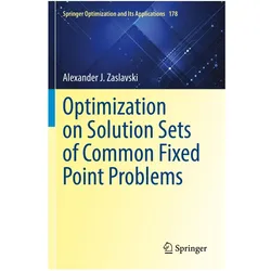 Optimization on Solution Sets of Common Fixed Point Problems, Fachbücher von Alexander J. Zaslavski, Alexander J Zaslavski