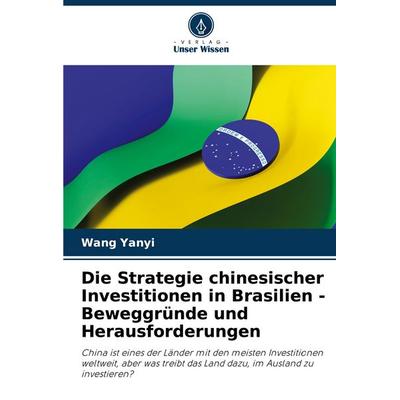 Die Strategie chinesischer Investitionen in Brasilien - Beweggründe und Herausforderungen, Taschenbuch von Wang Yanyi, Verlag Unser Wissen,