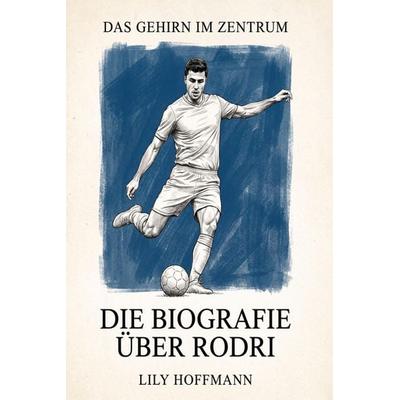 Die Biografie über Rodri, Taschenbuch von Lily Hoffmann, Elian, 978-3-696-40561-8