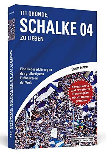Thomas Bertram - 111 Gründe, Schalke 04 zu lieben - Erweiterte Neuausgabe mit 11 Bonusgründen!: Eine Liebeserklärung an den großartigsten Fußballverein der Welt - Preis vom 07.10.2026 11:45:10 h