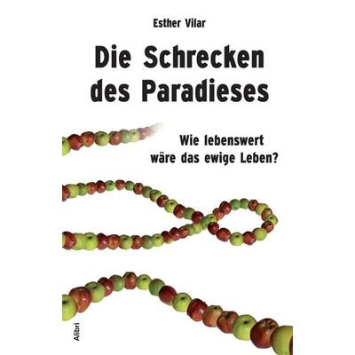 Die Schrecken des Paradieses, Taschenbuch von Esther Vilar, Alibri, 978-3-86569-046-3