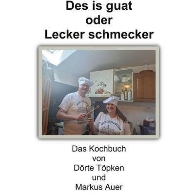 Des is guat oder Lecker schmecker, Gebundene Ausgabe von Dörte Töpken,Markus Auer, BoD – Books on Demand, 978-3-695-19945-7