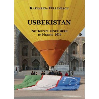 USBEKISTAN, Taschenbuch von Katharina Füllenbach, Tredition, 978-3-7469-9082-8