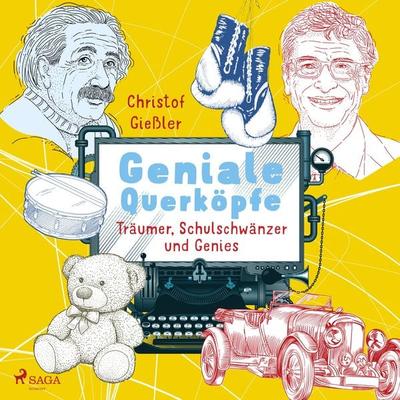 Geniale Querköpfe - Träumer, Schulschwänzer und Genies - über Albert Einstein, Jules Verne und 15 weitere eigensinnige Persönlichkeiten - Christof