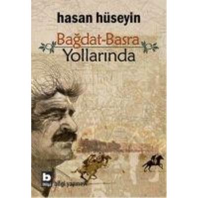 Bagdat Basra Yollarinda, Taschenbuch von Hasan Hüseyin, Bilgi Yayinevi, 978-975-22-0528-4