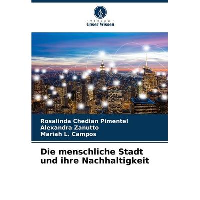 Die menschliche Stadt und ihre Nachhaltigkeit, Taschenbuch von Rosalinda Chedian Pimentel,Alexandra Zanutto,Mariah L. Campos, Verlag Unser Wissen,