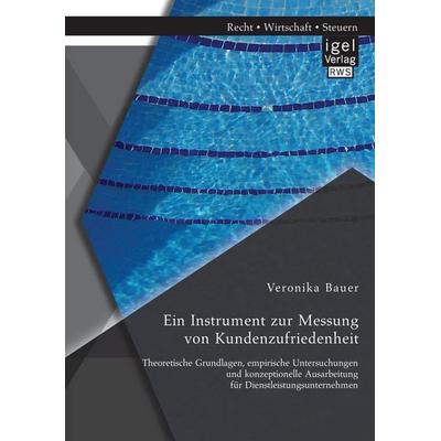 Ein Instrument zur Messung von Kundenzufriedenheit: Theoretische Grundlagen, empirische Untersuchungen und konzeptionelle Ausarbeitung für