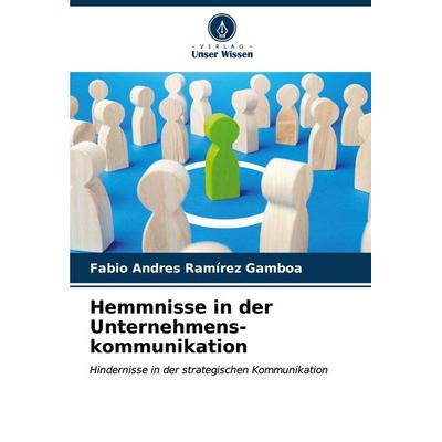 Hemmnisse in der Unternehmens-kommunikation, Taschenbuch von Fabio Andres Ramírez Gamboa, Verlag Unser Wissen, 978-620-6-62878-1