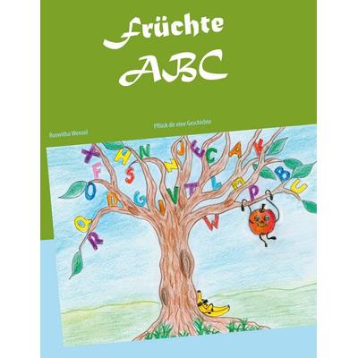 Früchte ABC, Taschenbuch von Roswitha Wenzel, BoD – Books on Demand, 978-3-7526-0362-0