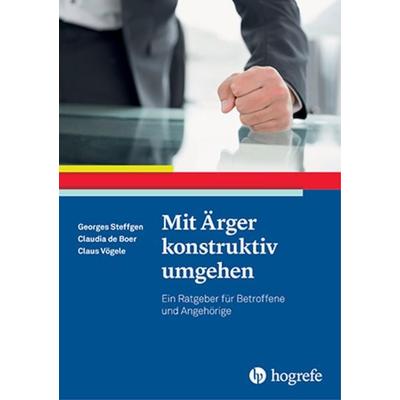Mit Ärger konstruktiv umgehen, Taschenbuch von Georges Steffgen,Claudia de Boer,Claus Vögele, Hogrefe Verlag, 978-3-8017-2653-9