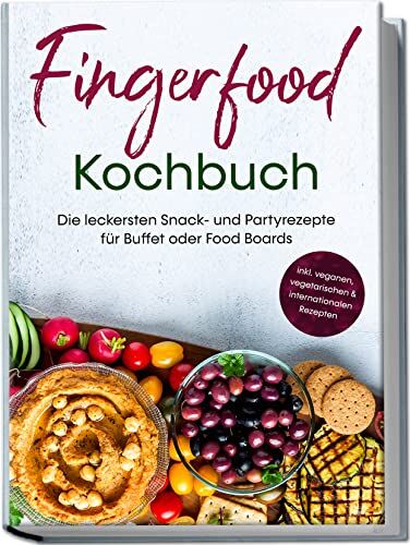 Pavek, Lea Marie - Fingerfood Kochbuch: Die leckersten Snack- und Partyrezepte für Buffet oder Food Boards inkl. veganen, vegetarischen & internationalen Rezepten - Preis vom 10.10.2026 11:48:34 h