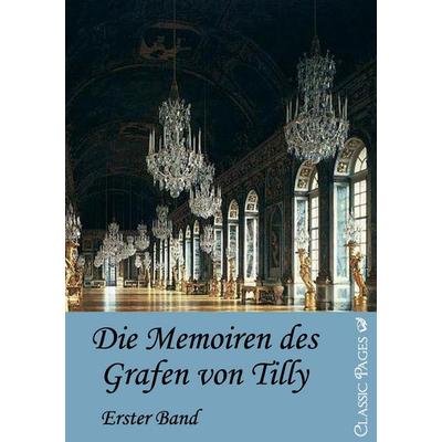 Die Memorien des Grafen von Tilly, Taschenbuch von Alexander Tilly, EHV Academicpress, 978-3-86741-525-5