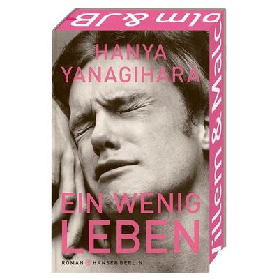 Ein wenig Leben, Gebundene Ausgabe von Hanya Yanagihara, Hanser Berlin in Carl Hanser Verlag GmbH & Co. KG
