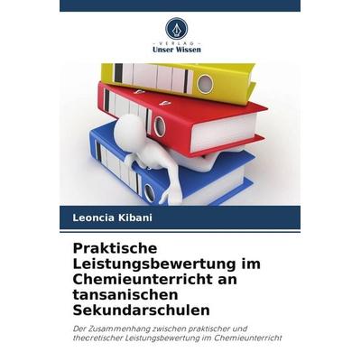 Praktische Leistungsbewertung im Chemieunterricht an tansanischen Sekundarschulen, Taschenbuch von Leoncia Kibani, Verlag Unser Wissen