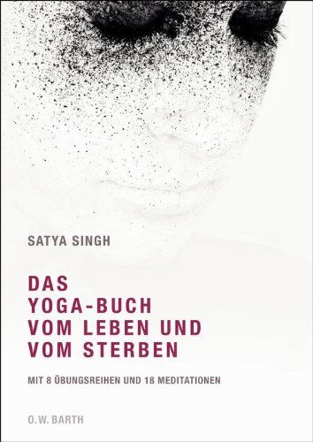 Satya Singh - Das Yoga-Buch vom Leben und vom Sterben: Mit 8 Übungsreihen und 18 Meditationen - Preis vom 12.10.2026 11:37:12 h