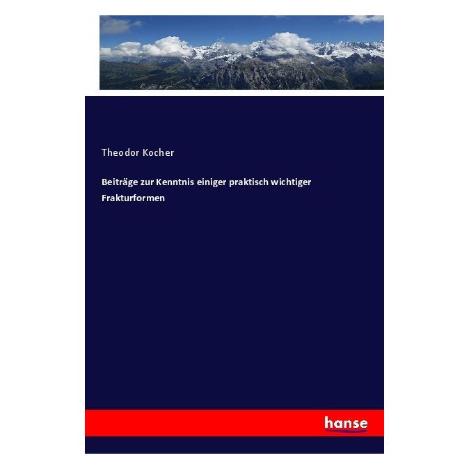 Hansebooks Beiträge zur Kenntnis einiger praktisch wichtiger Frakturformen (Deutsch, Softcover, Theodor Kocher) (56933963)