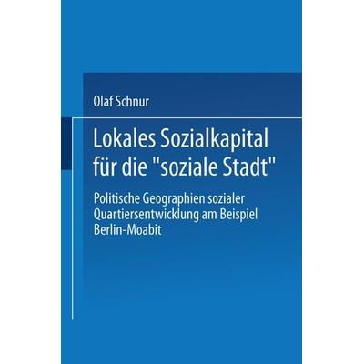 Lokales Sozialkapital für die „soziale Stadt“, Taschenbuch von Olaf Schnur, VS Verlag für Sozialwissenschaften, 978-3-8100-3846-3